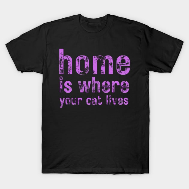 Home Is Where Your Cat Lives T-Shirt by LetsGetInspired